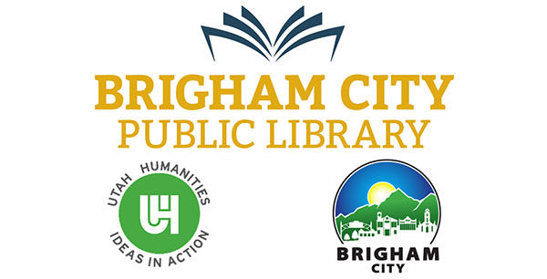 Event brought to you by Brigham City Public Library and Utah Humanities